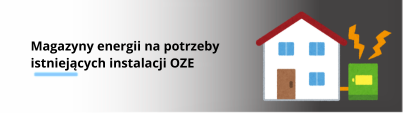 Magazyny energii na potrzeby istniejących instalacji OZE